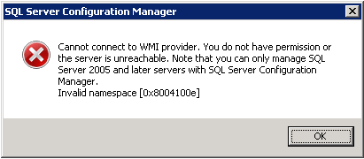 Cannot Connect to WMI provider. You do not have permission or the server is unreachable. Note that you can only manage SQL Server 2005 and later servers with SQL Server Configuration Manager. Invalid namespace [0x8004100e]